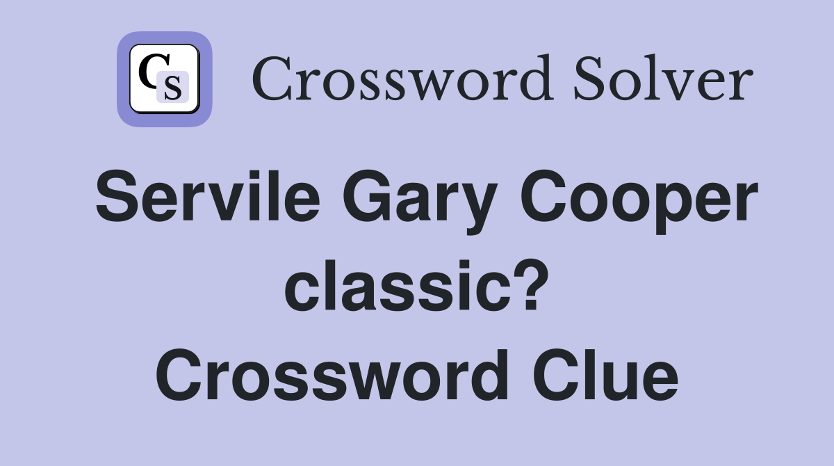 Servile Gary Cooper classic? Crossword Clue