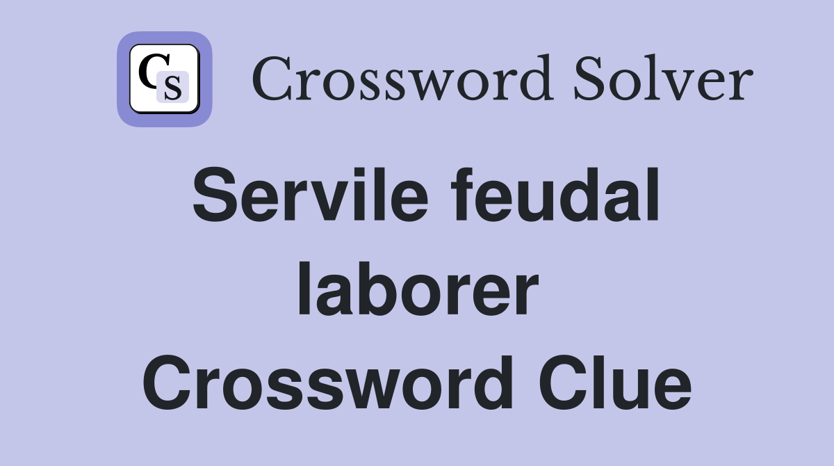 Servile feudal laborer Crossword Clue