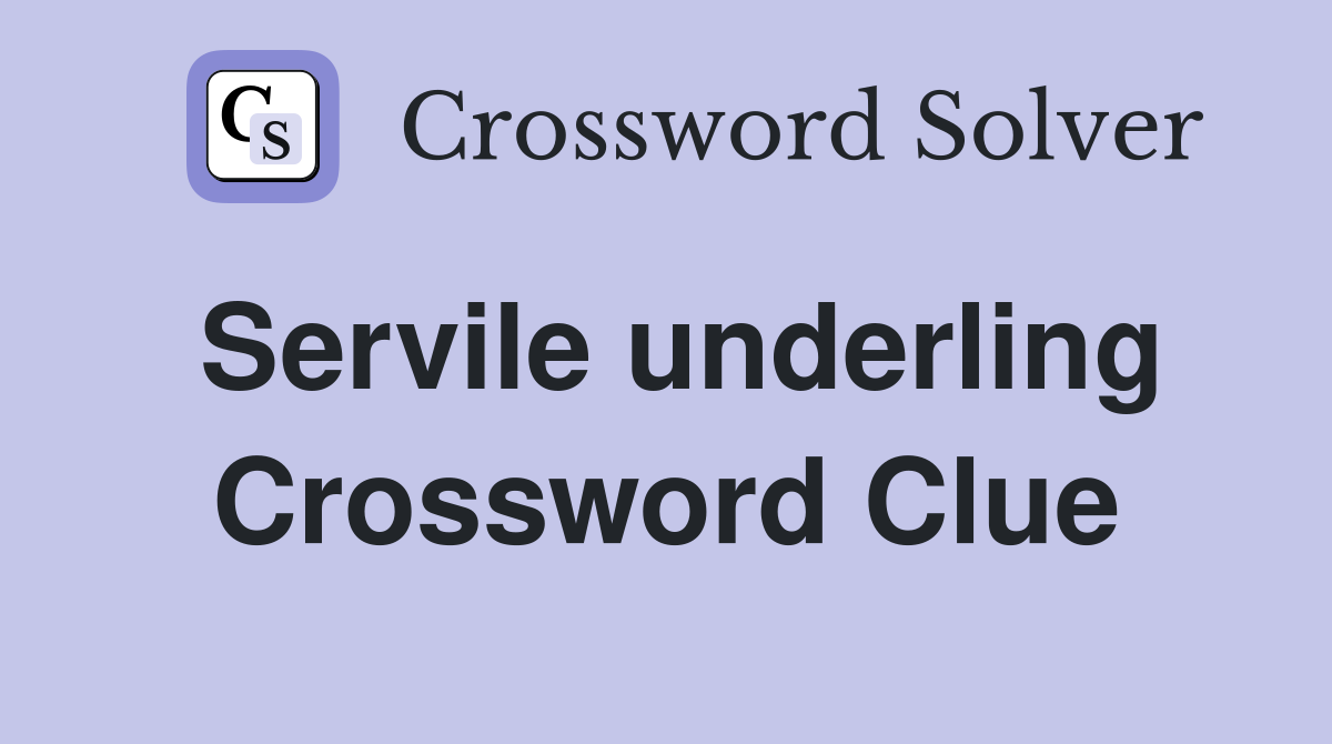 Servile underling Crossword Clue