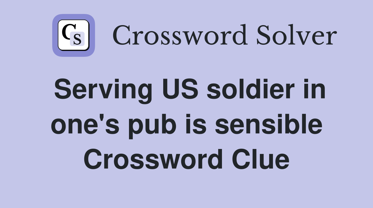 Serving US soldier in one's pub is sensible Crossword Clue