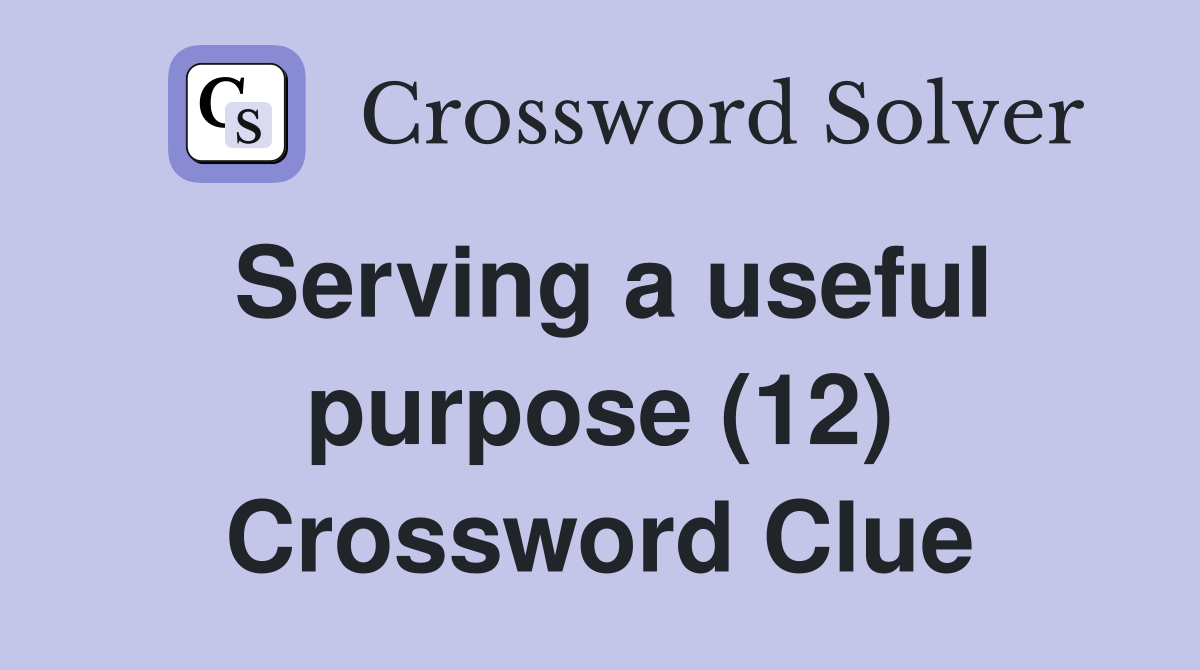 Serving a useful purpose (12) Crossword Clue