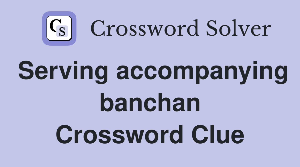 Serving accompanying banchan Crossword Clue