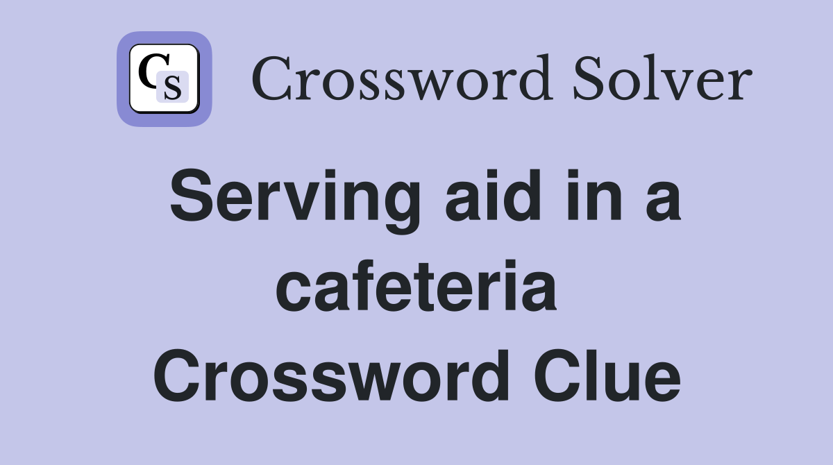 Serving aid in a cafeteria Crossword Clue