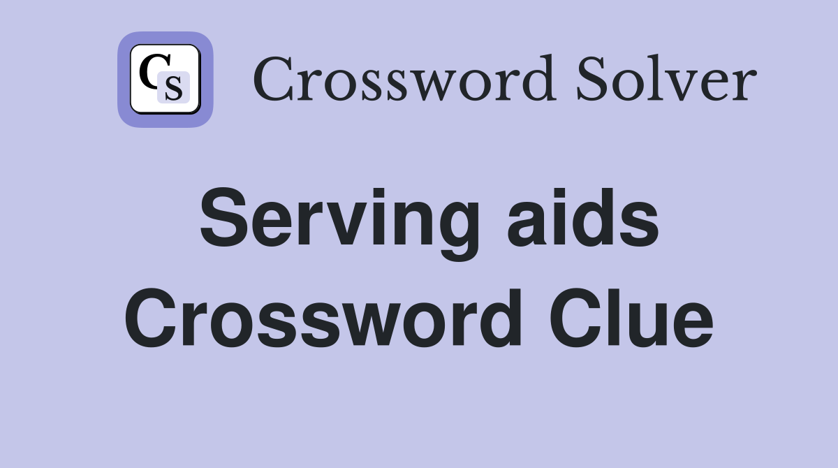 Serving aids Crossword Clue