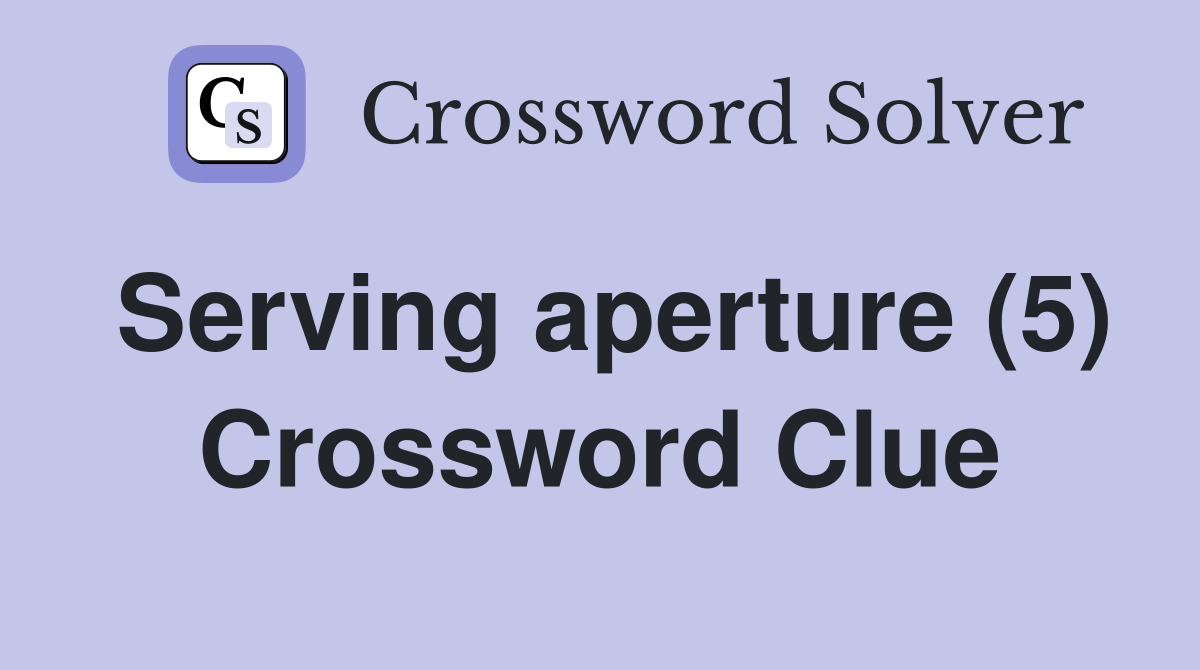 Serving aperture (5) Crossword Clue