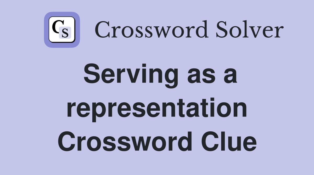 Serving as a representation Crossword Clue