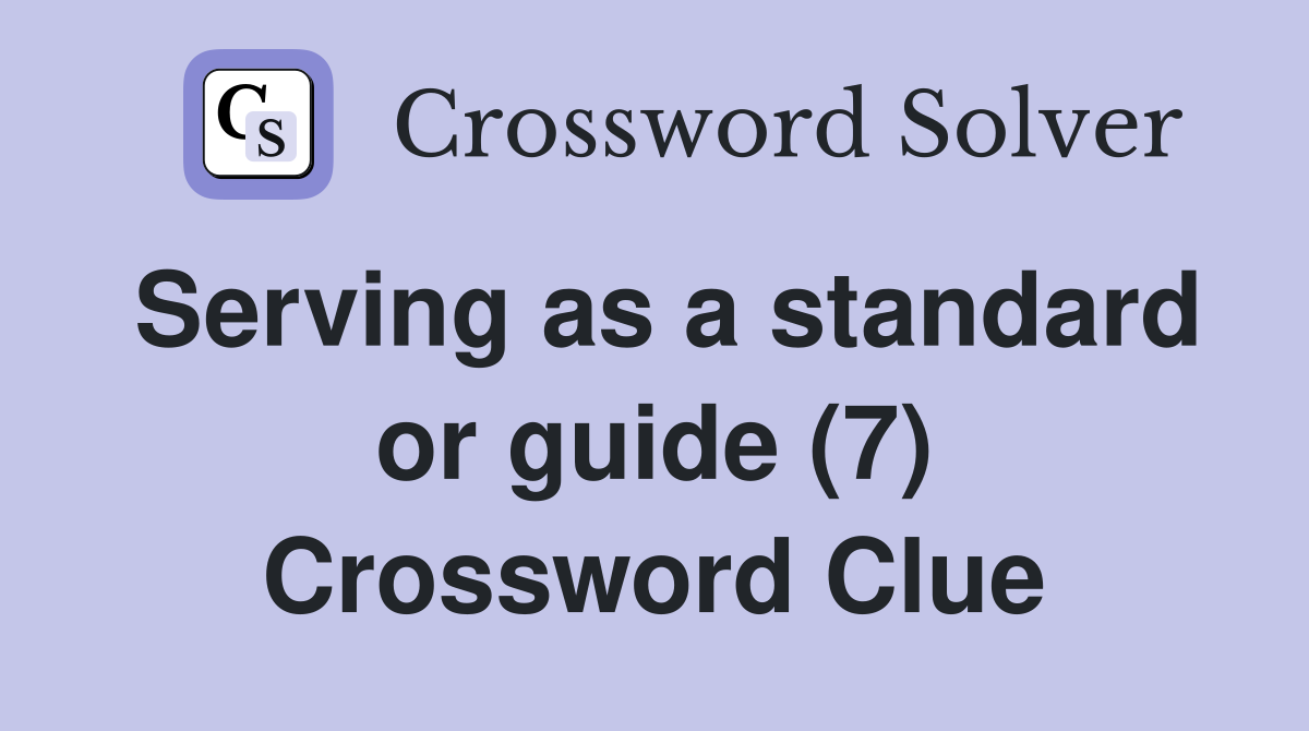 Serving as a standard or guide (7) Crossword Clue