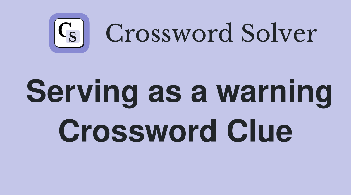 Serving as a warning Crossword Clue