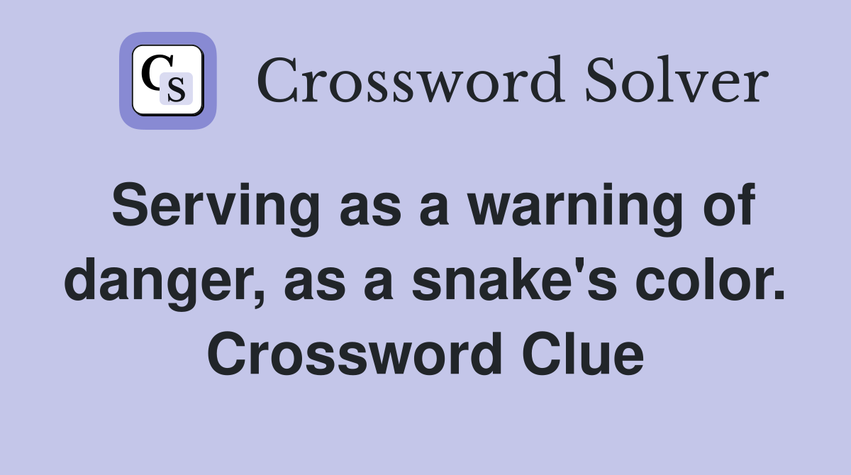 Serving as a warning of danger, as a snake's color. Crossword Clue