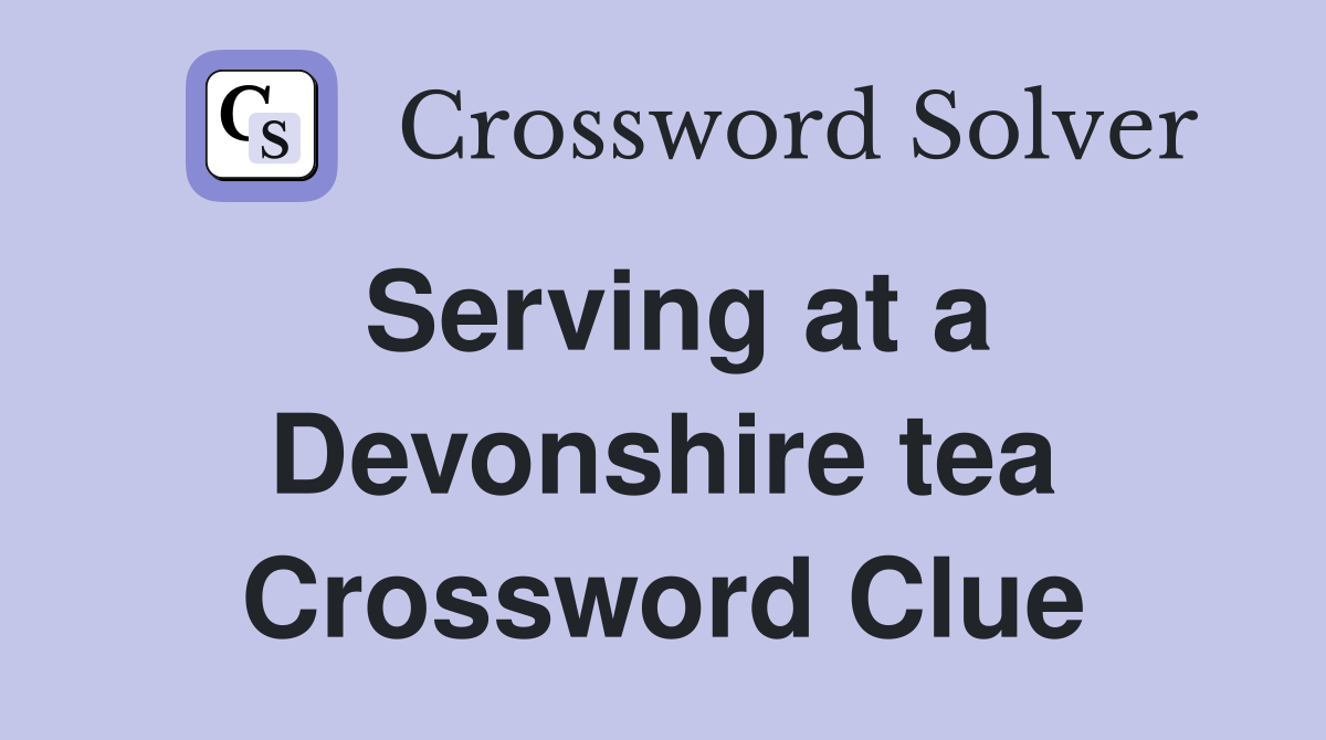 Serving at a Devonshire tea Crossword Clue