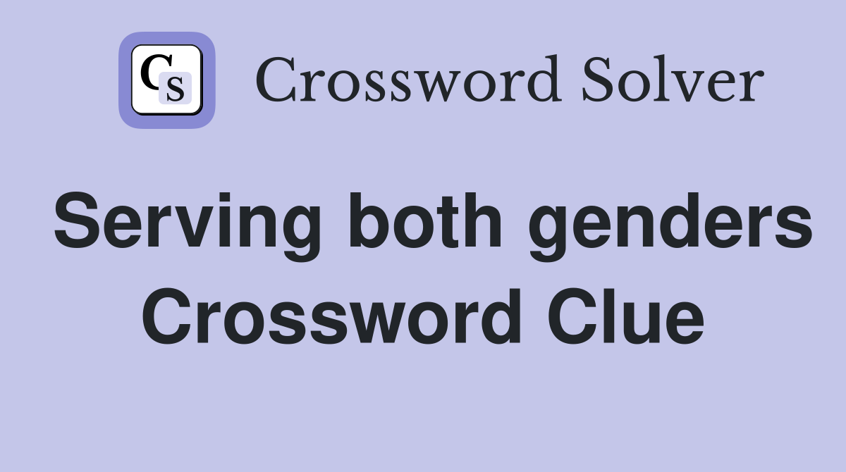 Serving both genders Crossword Clue
