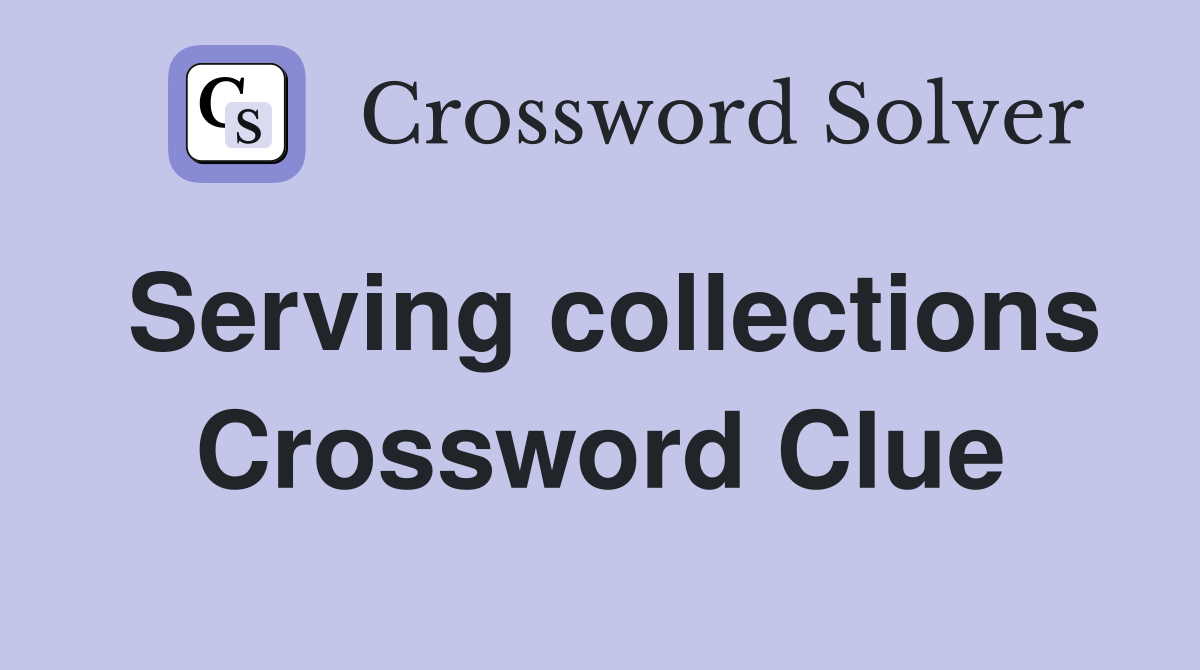 Serving collections Crossword Clue