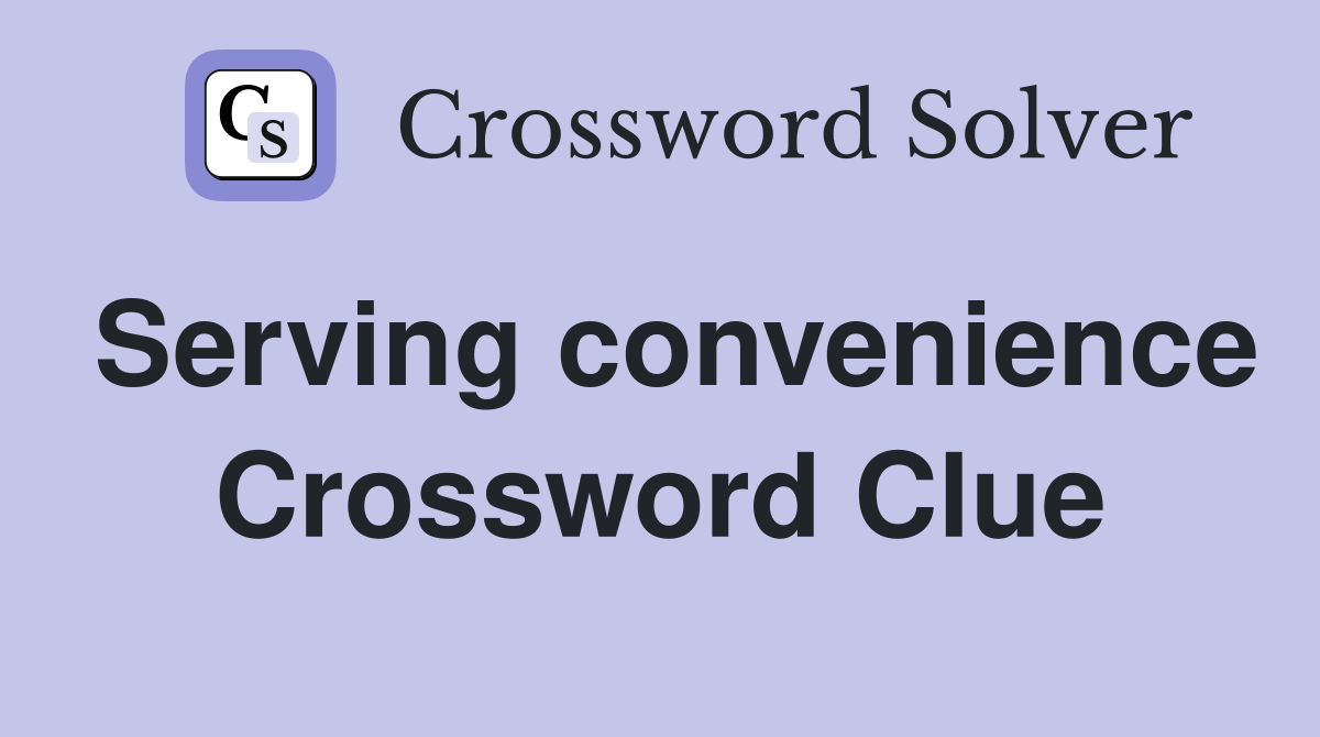 Serving convenience Crossword Clue