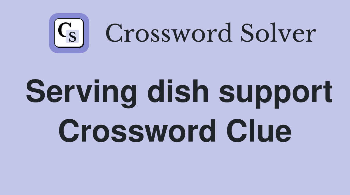 Serving dish support Crossword Clue Answers Crossword Solver