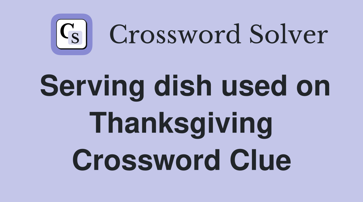 Serving dish used on Thanksgiving Crossword Clue