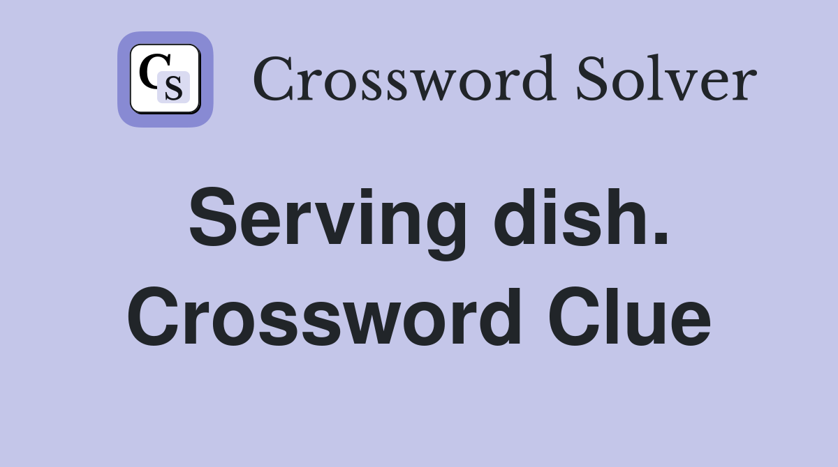Serving dish. Crossword Clue
