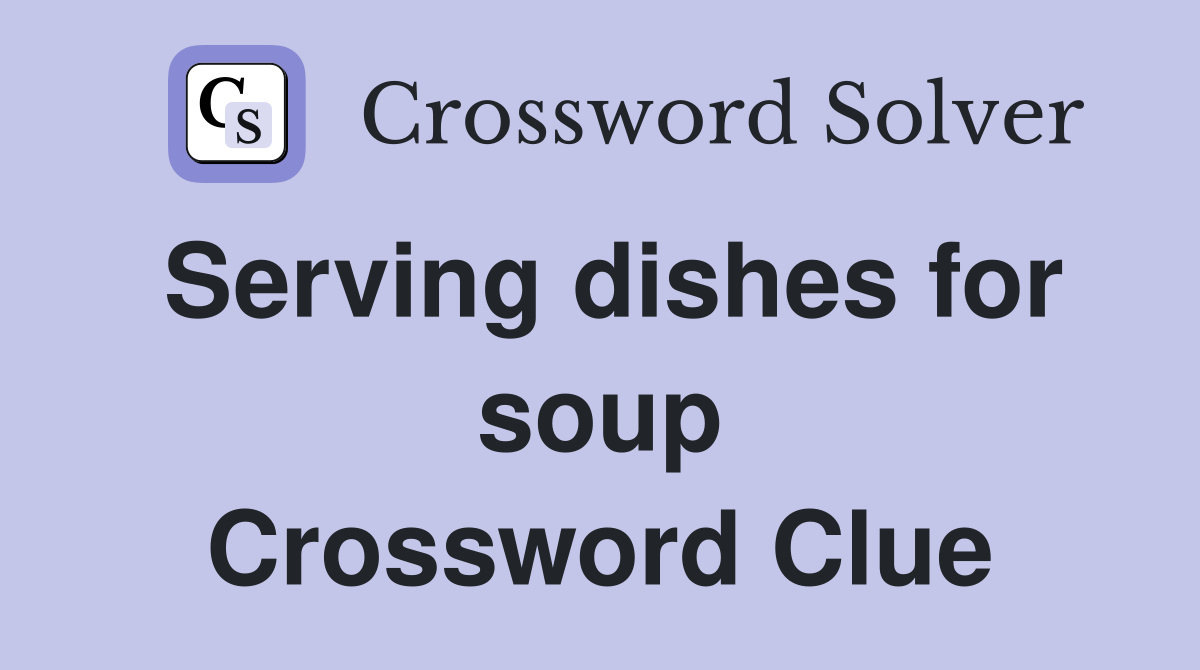 Serving dishes for soup Crossword Clue