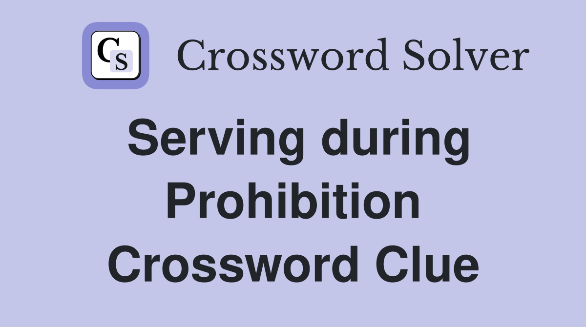 Serving during Prohibition Crossword Clue