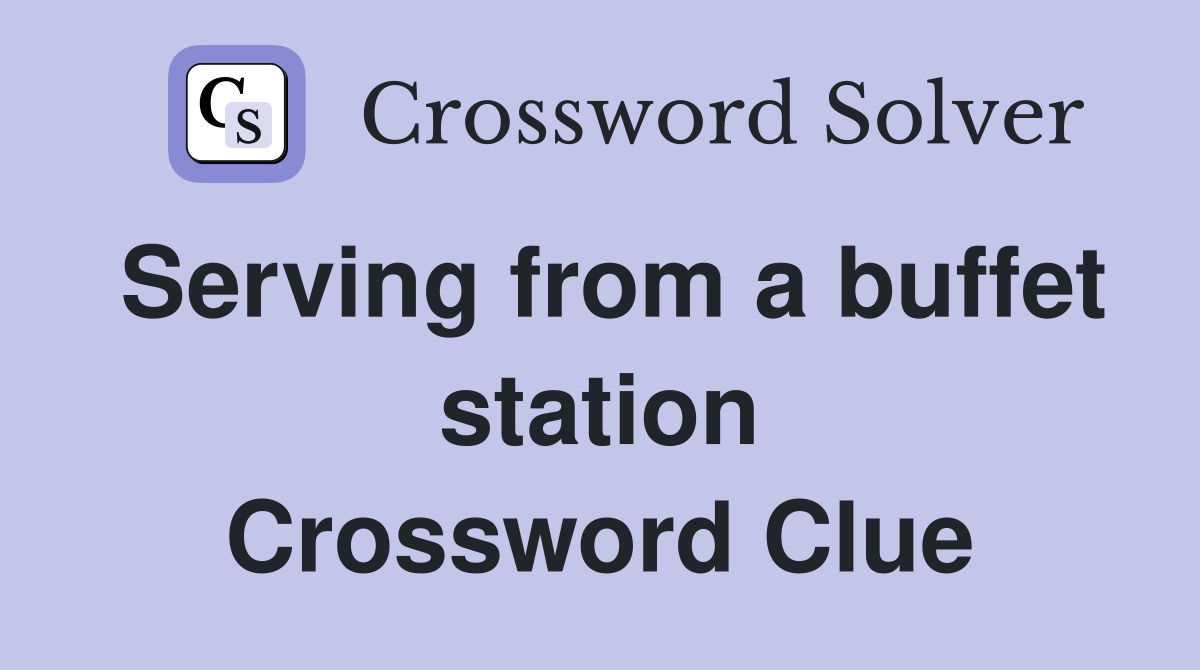 Serving from a buffet station Crossword Clue
