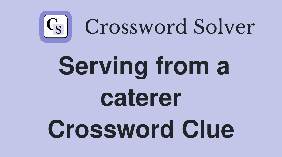 Serving from a caterer Crossword Clue