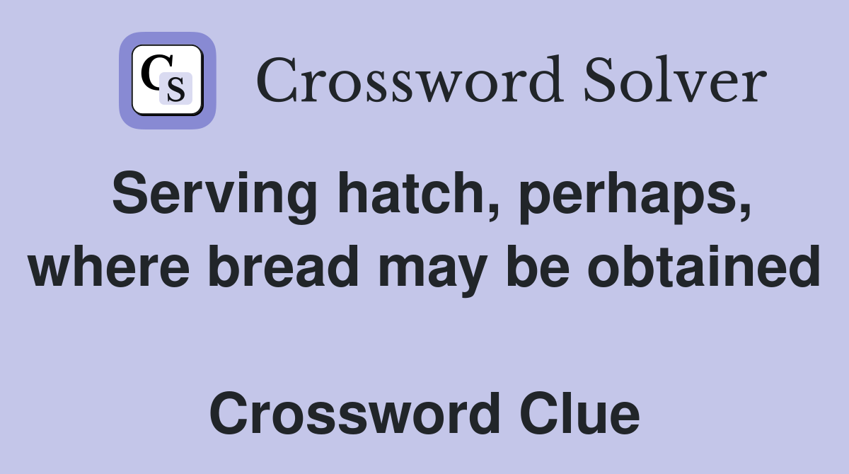 Serving hatch, perhaps, where bread may be obtained  Crossword Clue