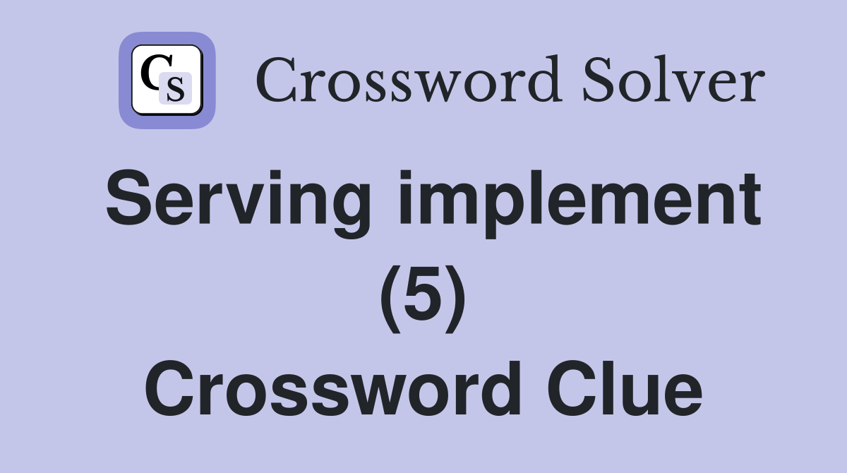 Serving implement (5) Crossword Clue
