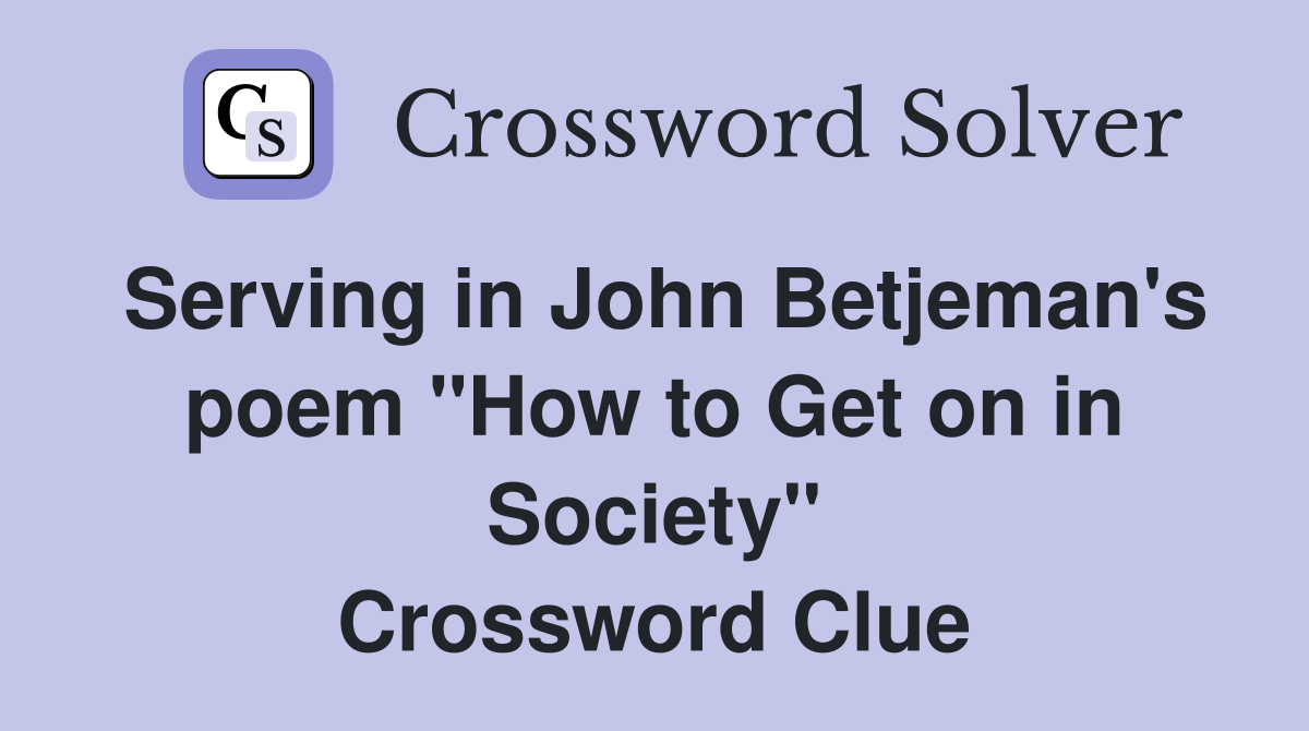 Serving in John Betjeman's poem "How to Get on in Society" Crossword Clue