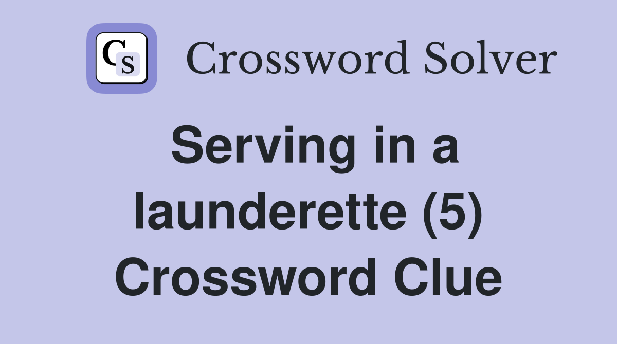 Serving in a launderette (5) Crossword Clue