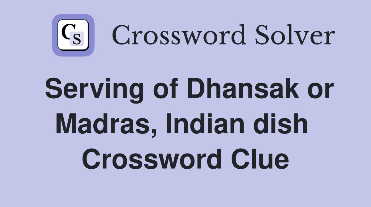 Serving of Dhansak or Madras, Indian dish  Crossword Clue