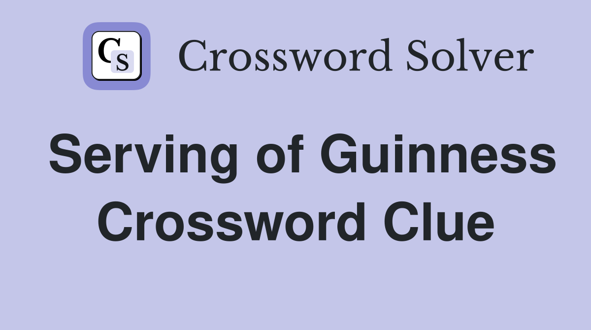 Serving of Guinness Crossword Clue
