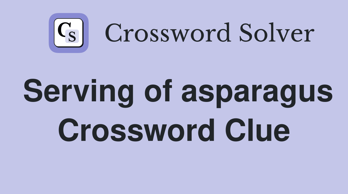 Serving of asparagus Crossword Clue
