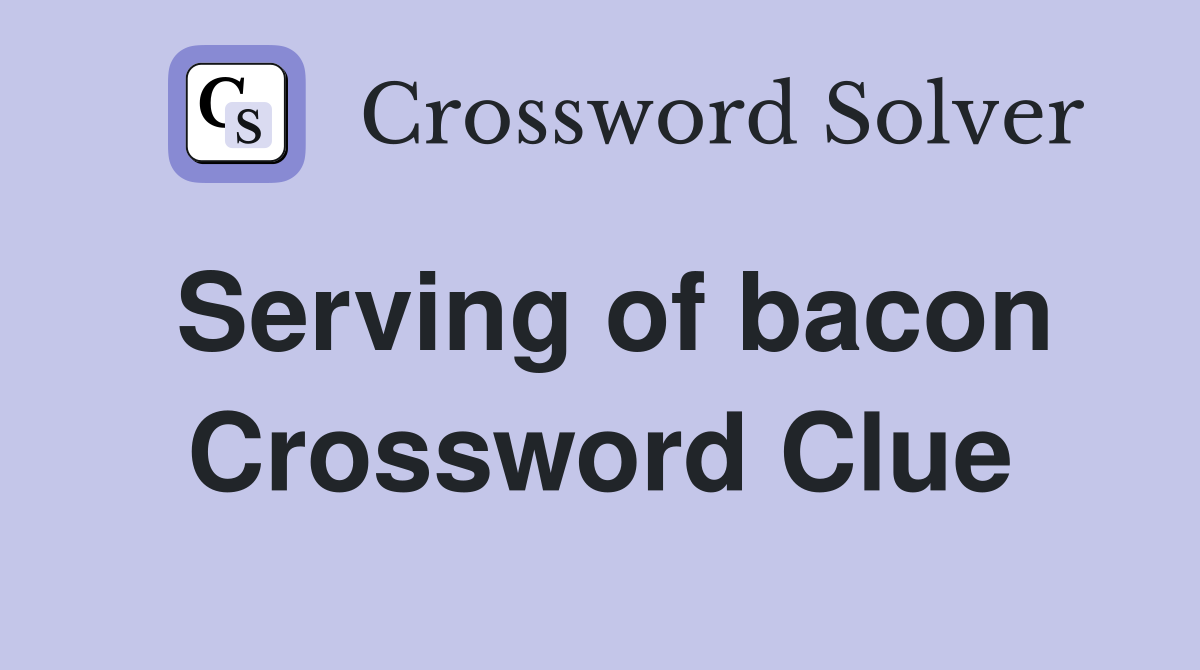 Serving of bacon Crossword Clue
