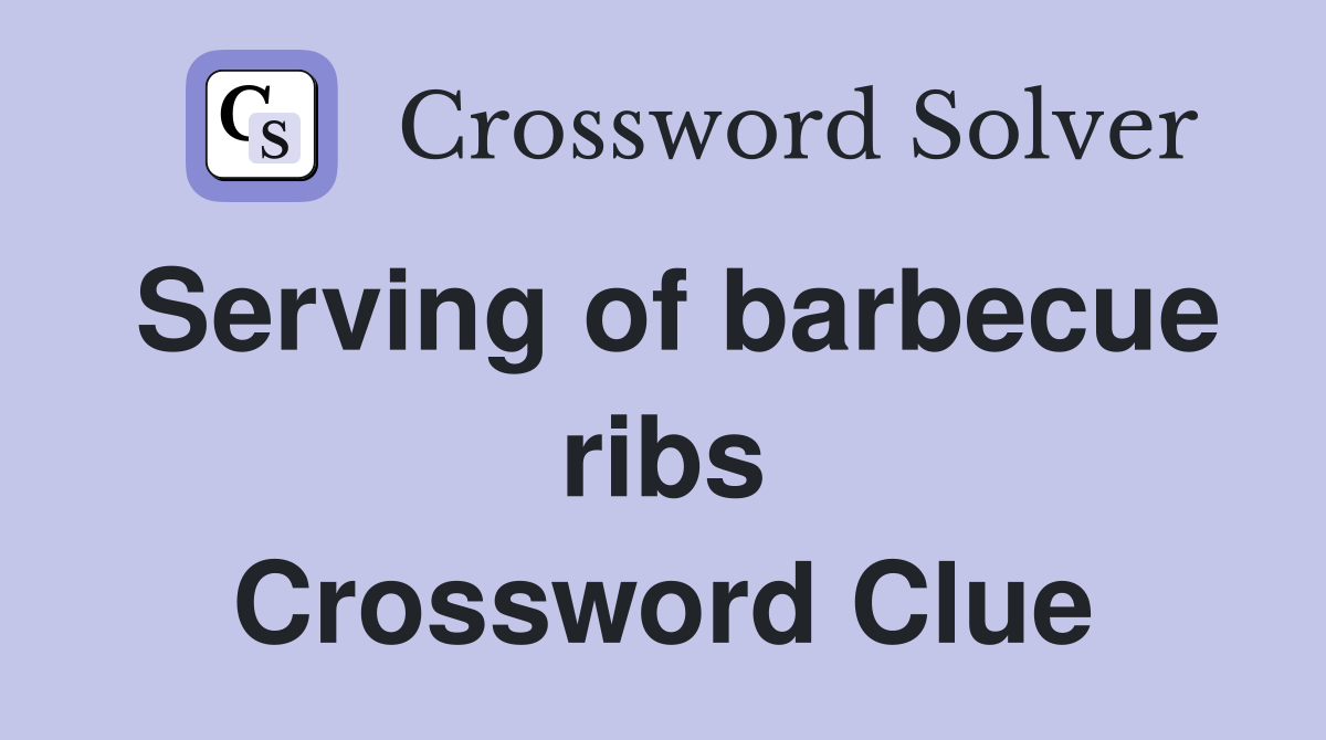Serving of barbecue ribs Crossword Clue