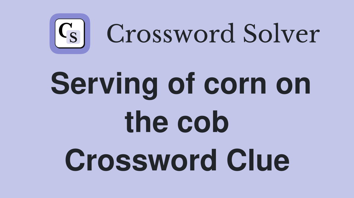 Serving of corn on the cob Crossword Clue