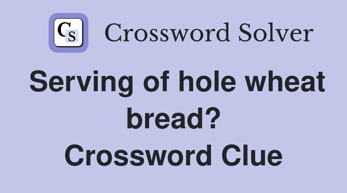 Serving of hole wheat bread? Crossword Clue