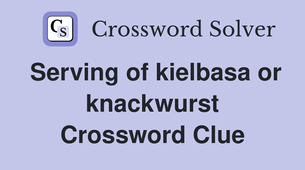 Serving of kielbasa or knackwurst Crossword Clue