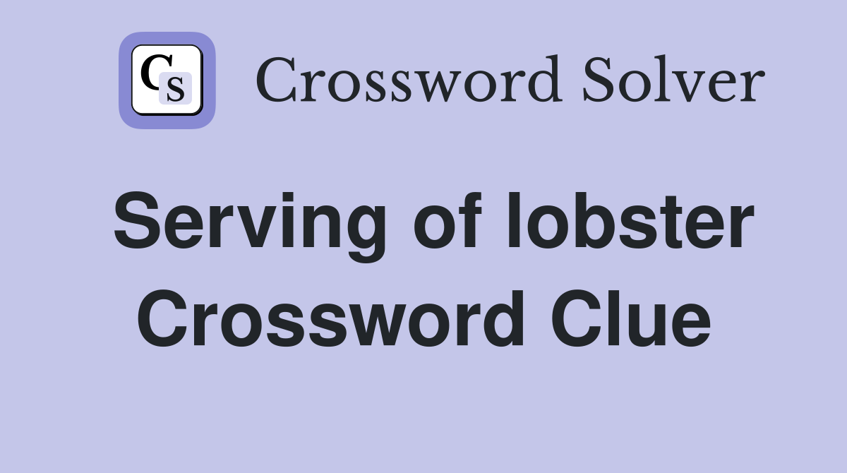 Serving of lobster Crossword Clue