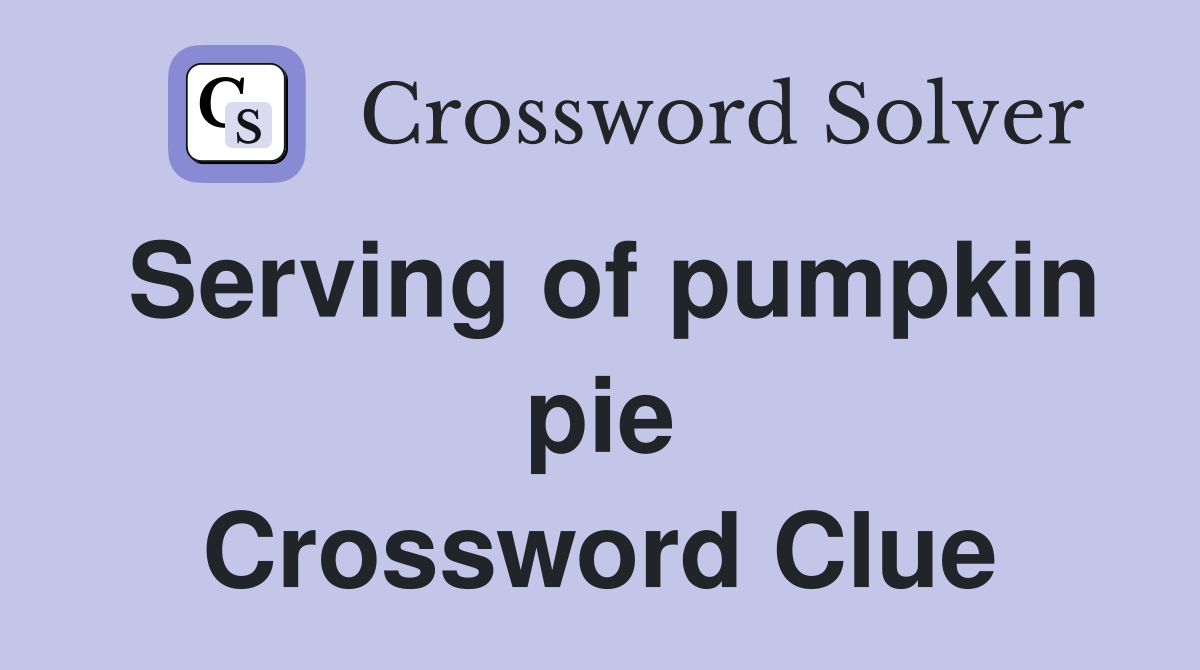 Serving of pumpkin pie Crossword Clue