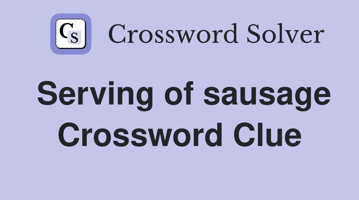 Serving of sausage Crossword Clue