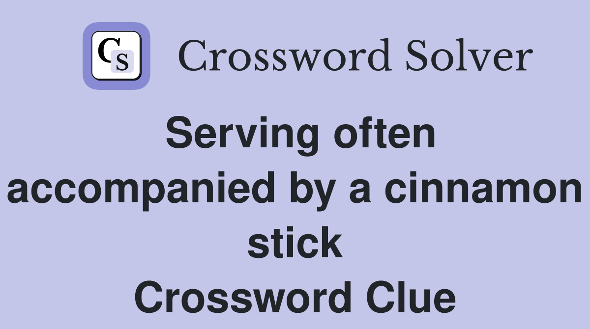 Serving often accompanied by a cinnamon stick Crossword Clue