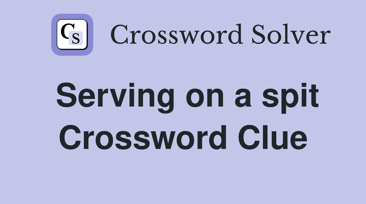 Serving on a spit Crossword Clue