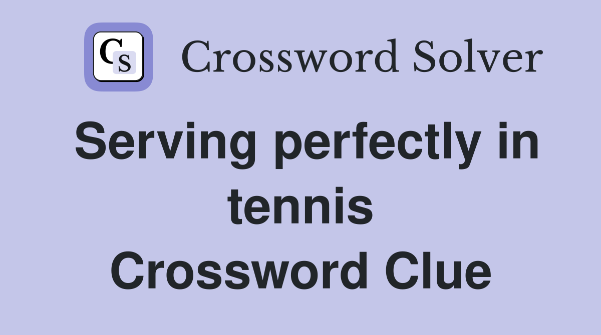 Serving perfectly in tennis Crossword Clue