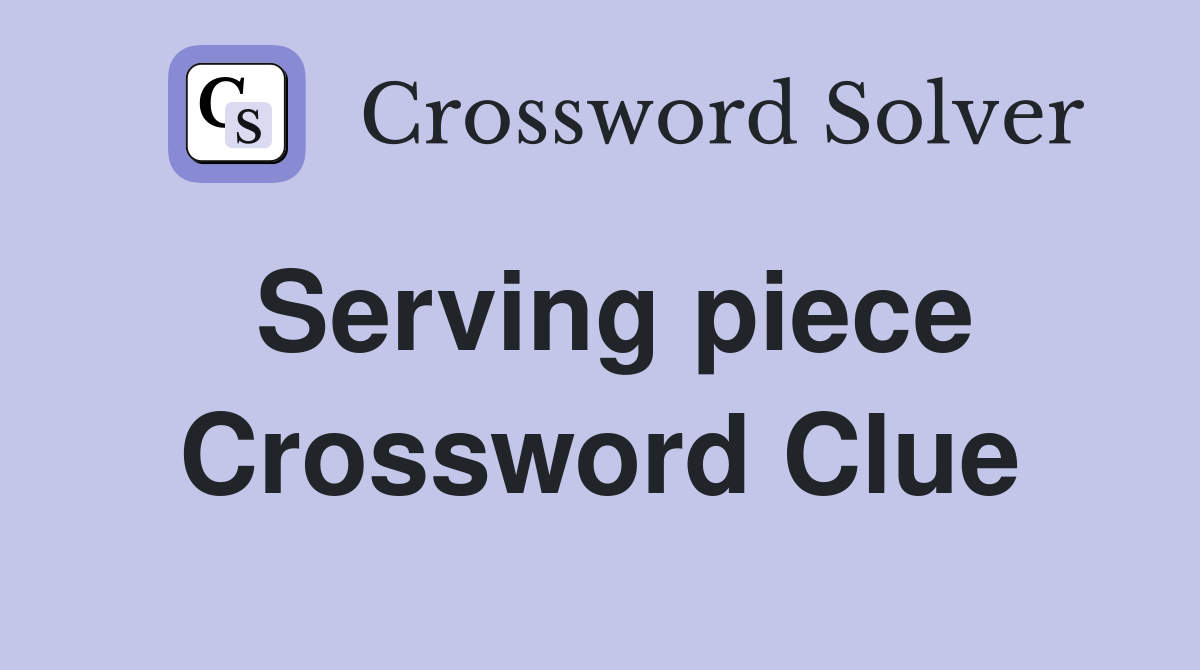 Serving piece Crossword Clue