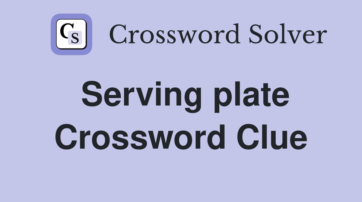 Serving plate Crossword Clue