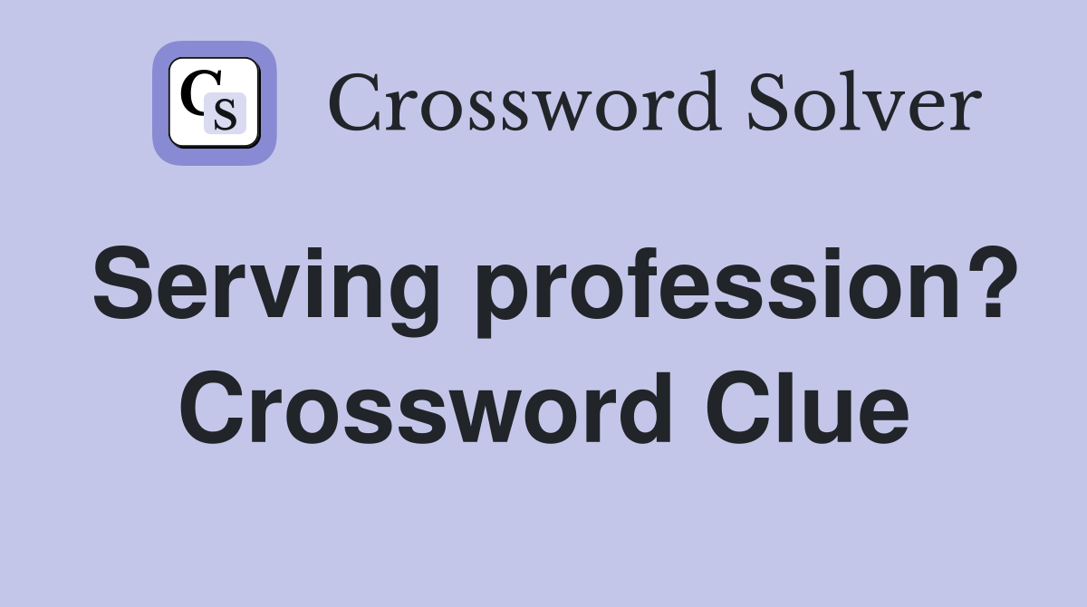 Serving profession? Crossword Clue