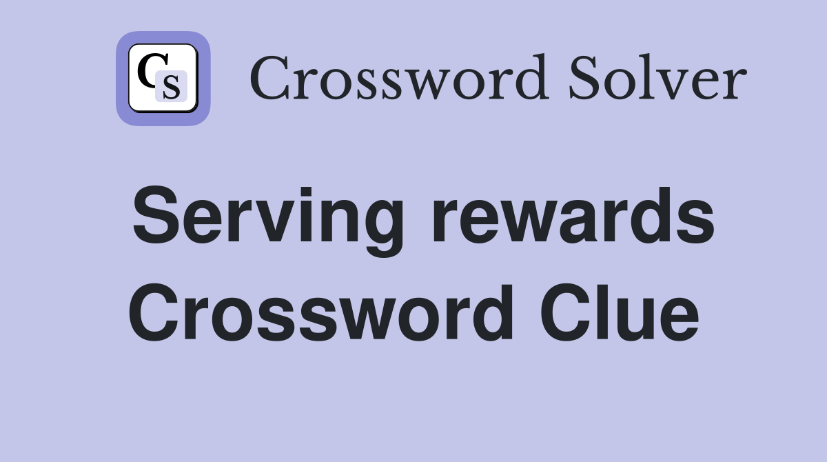 Serving rewards Crossword Clue Answers Crossword Solver