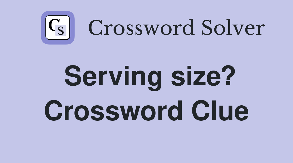 Serving size? Crossword Clue