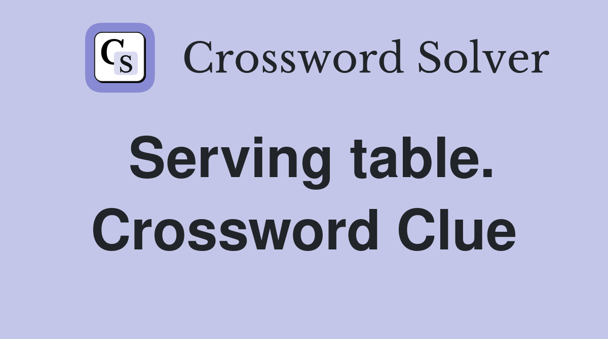 Serving table. Crossword Clue