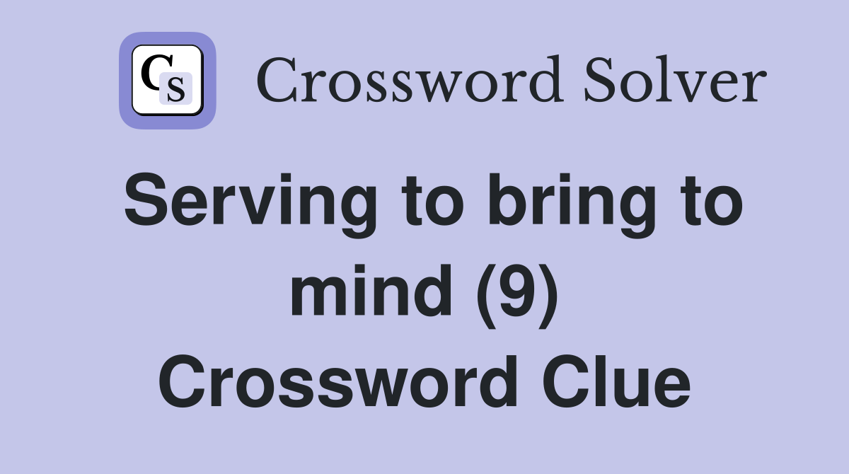 Serving to bring to mind (9) Crossword Clue