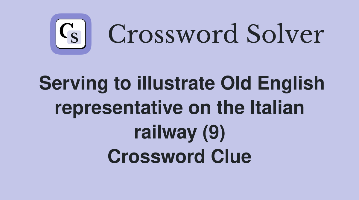 Serving to illustrate Old English representative on the Italian railway (9) Crossword Clue